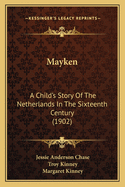 Mayken: A Child's Story of the Netherlands in the Sixteenth Century (1902)