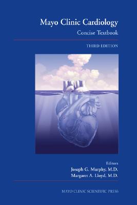 Mayo Clinic Cardiology: Concise Textbook - Murphy, Joseph G (Editor)