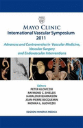 Mayo Clinic - International Vascular Symposium 2011: Advances and Controversies in Vascular Medicine, Vascular Surgery and Endovascular Interventions - Gloviczki, Peter