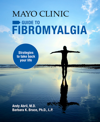 Mayo Clinic on Fibromyalgia: Strategies to Take Back Your Life - Abril, Andy, and Bruce, Barbara K, P