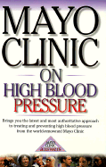 Mayo Clinic on High Blood Pres - Sheps, Sheldon G, M.D., and Mayo, Clinic, and Mayo Clinic (Compiled by)