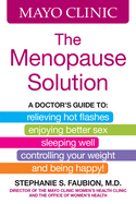 Mayo Clinic the Menopause Solution: A Doctor's Guide to Relieving Hot Flashes, Enjoying Better Sex, Sleeping Well, Controlling Your Weight, and Being Happy!