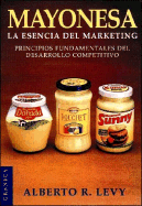 Mayonesa la Esencia del Marketing: Principios Fundamentales del Desarrollo Competitivo