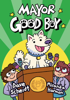 Mayor Good Boy: (A Graphic Novel) - Scheidt, Dave, and Harmon, Miranda