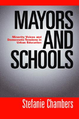 Mayors and Schools: Minority Voices and Democratic Tensions in Urban Education - Chambers, Stefanie