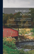 Mayors of Boston: An Illustrated Epitome of Who the Mayors Have Been and What They Have Done (1914)