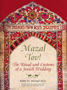 Mazal Tov!: The Ritual and Customs of a Jewish Wedding