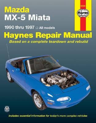 Mazda MX-5 Miata, 1990-1997 - Haynes Publishing, and Ahlstrand, Alan Harold, and Haynes, John