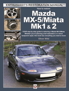 Mazda MX-5/Miata Mk1 & 2: Enthusiasts Restoration Manual