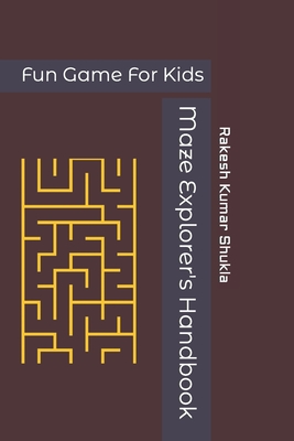 Maze Explorer's Handbook: Fun Game For Kids - Shukla, Rakesh Kumar