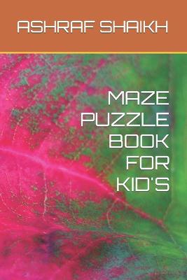 Maze Puzzle Book for Kid's - Shaikh, Ashraf