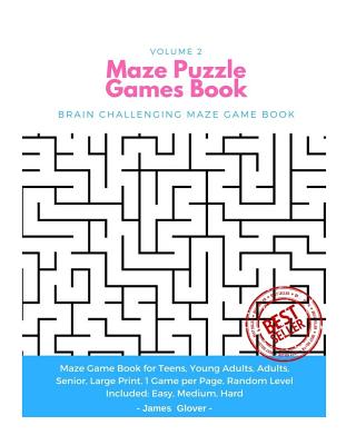 Maze Puzzle Games Book: Brain Challenging Maze Game Book for Teens, Young Adults, Adults, Senior, Large Print, 1 Game Per Page, Random Level Included: Easy, Medium, Hard - Volume 2 - Glover, James D