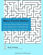 Maze Puzzle Games: Ultimate Maze Brain Games from Beginner to Moderate for Teen, Adult, and Senior, 1 Maze Per Page