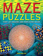 Maze Puzzles: Over 100 Amazing and Perplexing Mazes - Phillips, Dave