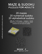 Maze & Sudoku Puzzles for Adults: BOOK 1, 20 mazes/sudoku/alphabetical sudoku (60 total), difficulty 10-50, easy, medium, hard, difficult mazes, solutions for all puzzles, activity book for adults teenagers seniors, challenging riddles for brain training