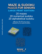 Maze & Sudoku Puzzles for Seniors (Large Print Edition!): BOOK 1, 20 mazes/sudoku/alphabetical sudoku (60 total), difficulty 10-15, only easy riddles, solutions for all puzzles, activity book for seniors adults, simple brain training