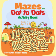 Mazes and Dot to Dots Activity Book Grades K-1 - Ages 5 to 7