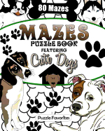 Mazes: Cute Dogs Puzzle Book Featuring 80 Mazes!