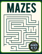 Mazes for Kids 8-12: Fun and Challenging Brain Teaser Logic Puzzles Games Problem-Solving Maze Activity Workbook for Children (Challenging Mazes)