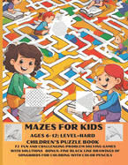 Mazes for Kids Ages 6-12: Level=hard Children's Puzzle Book: 72 Fun and Challenging Problem Solving Games with Solutions