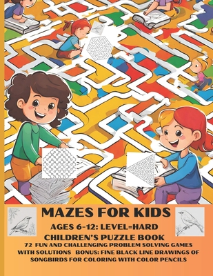 Mazes for Kids Ages 6-12: Level=hard Children's Puzzle Book: 72 Fun and Challenging Problem Solving Games with Solutions - Frame, Debra