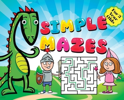 Mazes for Kids - Simple Puzzles for 3 Year Olds: Knight, Dragon, and Princess Theme Activity Book: Fun First Mazes for Kids Hardback - Gumpington, Benjamin C