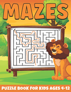 Mazes Puzzle Book For Kids Ages 4-12: Mazes Book From Easy to Hard Challenging Challenging Games to Boost Brain Power Puzzles Ranging From Easy To Hard & More Challenging