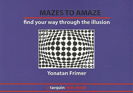 Mazes to Amaze: Admire the Illusion...and Then Find Your Way Through it