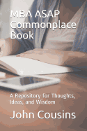 MBA ASAP Commonplace Book: A Repository for Thoughts, Ideas, and Wisdom