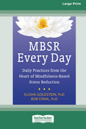 MBSR Every Day: Daily Practices from the Heart of Mindfulness-Based Stress Reduction [Standard Large Print 16 Pt Edition]