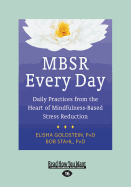 MBSR Every Day: Daily Practices from the Heart of Mindfulness-Based Stress Reduction