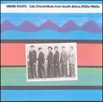 Mbube Roots: Zulu Choral Music from South Africa, 1930's-1960's - Various Artists