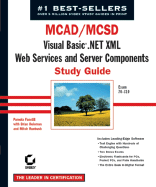 MCAD/MCSD Visual Basic .Net XML Web Services and Server Components Study Guide: Exam 70-310