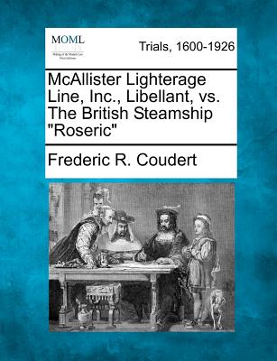 McAllister Lighterage Line, Inc., Libellant, vs. the British Steamship Roseric - Coudert, Frederic R