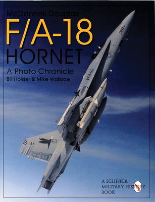 McDonnell Douglas F/A-18 Hornet: A Photo Chronicle - Holder, Bill, and Wallace, Mike