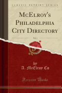 McElroy's Philadelphia City Directory, Vol. 1 (Classic Reprint)