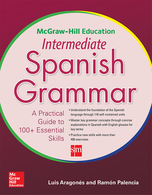 McGraw-Hill Education Intermediate Spanish Grammar - Aragones, Luis, and Palencia, Ramon