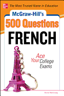 McGraw-Hill's 500 French Questions: Ace Your College Exams: 3 Reading Tests + 3 Writing Tests + 3 Mathematics Tests