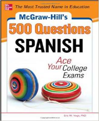 McGraw-Hill's 500 Spanish Questions: Ace Your College Exams: 3 Reading Tests + 3 Writing Tests + 3 Mathematics Tests - Vogt, Eric W