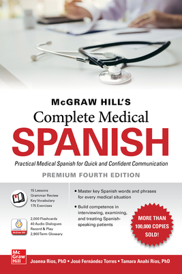 McGraw Hill's Complete Medical Spanish, Premium Fourth Edition - Rios, Joanna, and Torres, Jos Fernndez, and Ros, Tamara