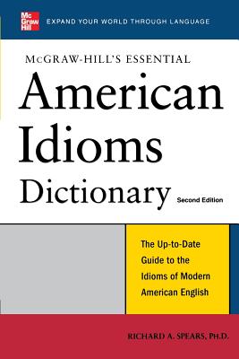 McGraw-Hill's Essential American Idioms - Spears, Richard