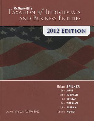 McGraw-Hill's Taxation of Individuals and Business Entities - Spilker, Brian, and Ayers, Benjamin, and Robinson, John