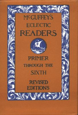 McGuffey's Eclectic Readers: Primer Through the Sixth - McGuffey