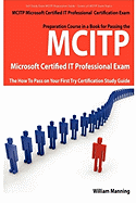 McItp Microsoft Certified It Professional Certification Exam Preparation Course in a Book for Passing the McItp Microsoft Certified It Professional Ex