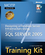 MCITP Self-Paced Training Kit (Exam 70-443): Designing a Database Server Infrastructure Using Microsoft SQL Server 2005 - Mackin, J C, and Hotek, Mike