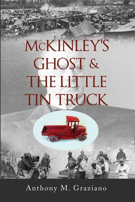 McKinley's Ghost & the Little Tin Truck, Volume 127 - Graziano, Anthony M