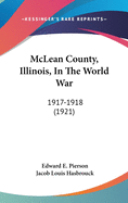 McLean County, Illinois, in the World War: 1917-1918 (1921)