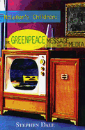 McLuhan's Children: The Greenpeace Message and the Media - Dale, Stephen