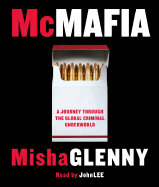 McMafia: A Journey Through the Global Criminal Underworld - Glenny, Misha, and Lee, John (Read by)