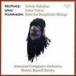 McPhee: Tabuh-Tabuhan; Ung: Inner Voices; Harrison: Suite for Symphonic Strings